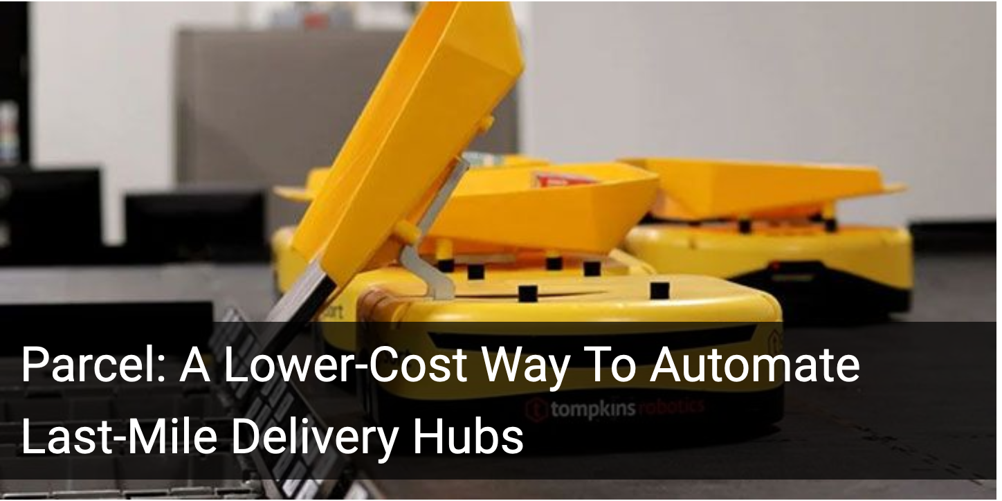 Parcel A LowerCost Way To Automate LastMile Delivery Hubs